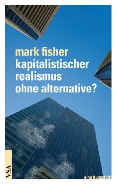 Kapitalistischer Realismus ohne Alternative? - Mark Fisher