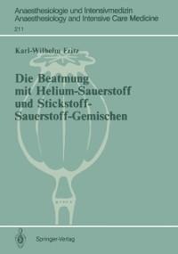 Die Beatmung mit Helium-Sauerstoff und Stickstoff-Sauerstoff-Gemischen - Karl-Wilhelm Fritz