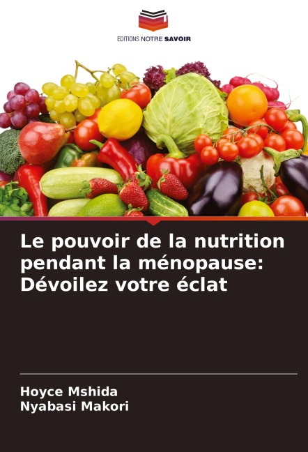 Le pouvoir de la nutrition pendant la ménopause: Dévoilez votre éclat - Hoyce Mshida, Nyabasi Makori
