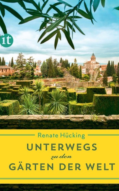 Unterwegs zu den Gärten der Welt - Renate Hücking
