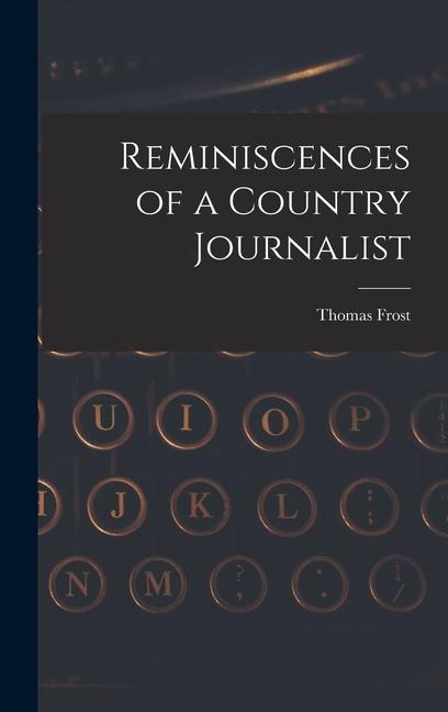 Reminiscences of a Country Journalist - Thomas Frost