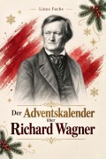 Cover-Bild zum Titel 'Der Adventskalender über  Richard Wagner' von 'Linus Fuchs'