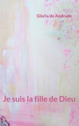 Cover-Bild zum Titel 'Je suis la fille de Dieu' von 'Gloria de Andrade'