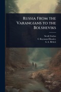 Cover-Bild zum Titel 'Russia From the Varangians to the Bolsheviks' von 'Nevill Forbes, C Raymond Beazley, G a Birkett'
