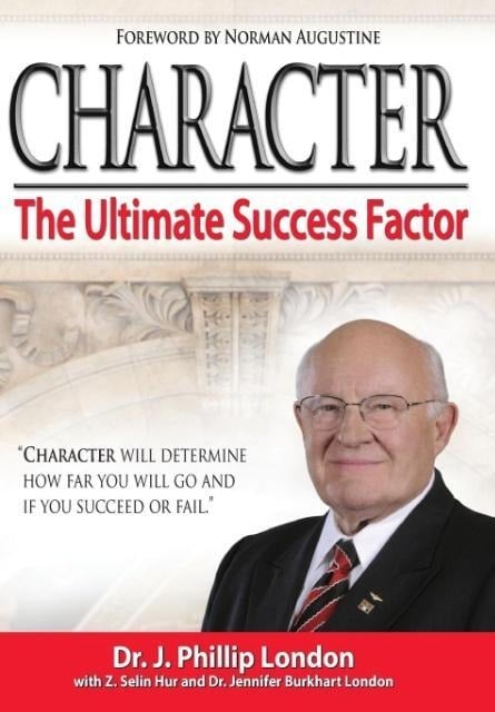 Character: The Ultimate Success Factor - J. Phillip London