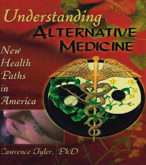 Understanding Alternative Medicine - Virginia M Tyler, Lawrence Tyler