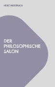 Cover-Bild zum Titel 'Der philosophische Salon' von 'Heinz Andernach'