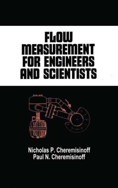 Flow Measurement for Engineers and Scientists - Nicholas P. Cheremisinoff, Paul N. Cheremisinoff