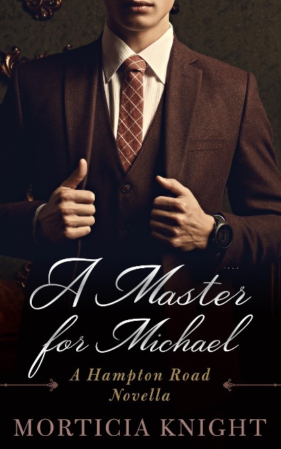 A Master for Michael (A Hampton Road Club Novella, #1) - Morticia Knight