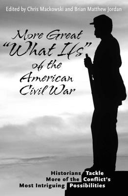 More Great "What Ifs" of the American Civil War - 