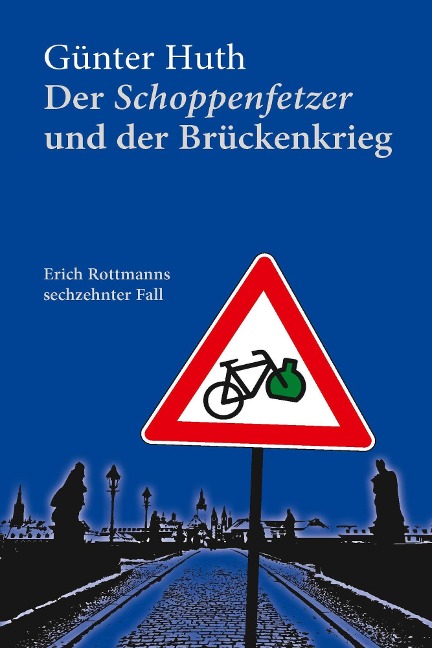 Der Schoppenfetzer und der Brückenkrieg - Günter Huth