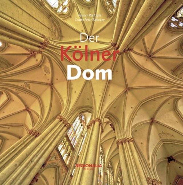 Der Kölner Dom - Rainer Rudolph, Csaba Peter Rakoczy