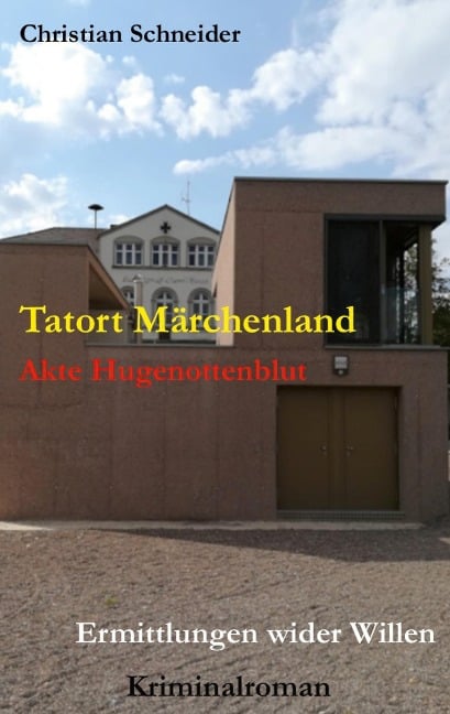 Tatort Märchenland: Akte Hugenottenblut - Christian Schneider
