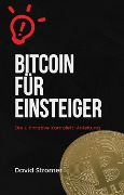 Bitcoin für Einsteiger: Die ultimative Komplett-Anleitung - David Stromer