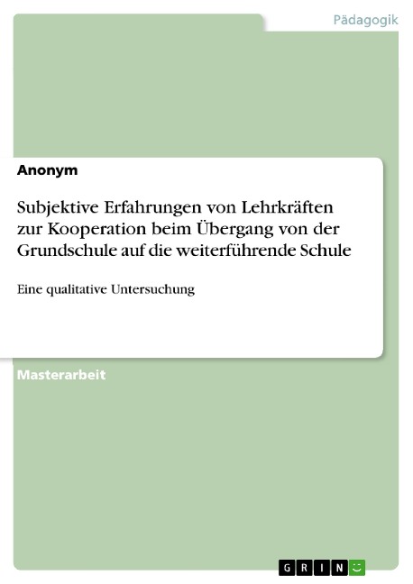 Subjektive Erfahrungen von Lehrkräften zur Kooperation beim Übergang von der Grundschule auf die weiterführende Schule - 