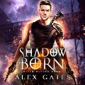 Cover-Bild zum Titel 'Shadow Born' von 'Alex Gates'