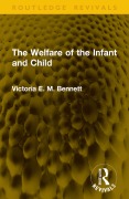 Cover-Bild zum Titel 'The Welfare of the Infant and Child' von 'Victoria E. M. Bennett'