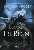La caduta dei tre regni. La saga dei tre regni - Morgan Rhodes