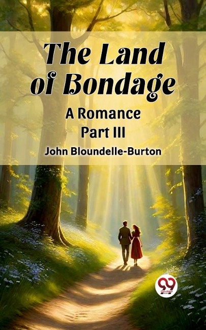 Land of Bondage A Romance PART III - John Bloundelle-Burton