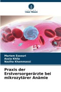 Cover-Bild zum Titel 'Praxis der Erstversorgerärzte bei mikrozytärer Anämie' von 'Mariem Essouri, Assia Khila, Naziha Khammassi'