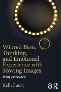 Cover-Bild zum Titel 'Wilfred Bion, Thinking, and Emotional Experience with Moving Images' von 'Kelli Fuery'
