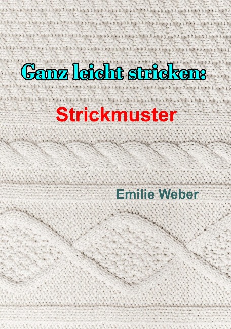 Ganz leicht stricken: Strickmuster - Emilie Weber