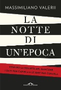 Cover-Bild zum Titel 'La notte di un'epoca. Contro la società del rancore: i dati per capirla e le idee per curarla' von 'Massimiliano Valerii'