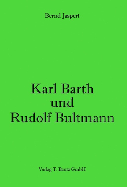 Karl Barth und Rudolf Bultmann - Bernd Jaspert