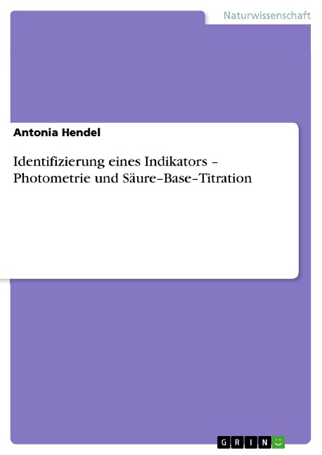 Identifizierung eines Indikators - Photometrie und Säure-Base-Titration - Antonia Hendel