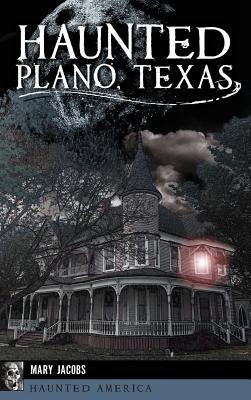 Haunted Plano, Texas - Mary Jacobs