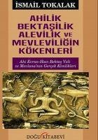 Ahilik Bektasilik Alevilik ve Mevleviligin Kökenleri - Ismail Tokalak