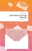 Cover-Bild zum Titel 'Liebe Marie Luise der Zukunft!. Life is a Story - story.one' von 'Sarah Atzlesberger'