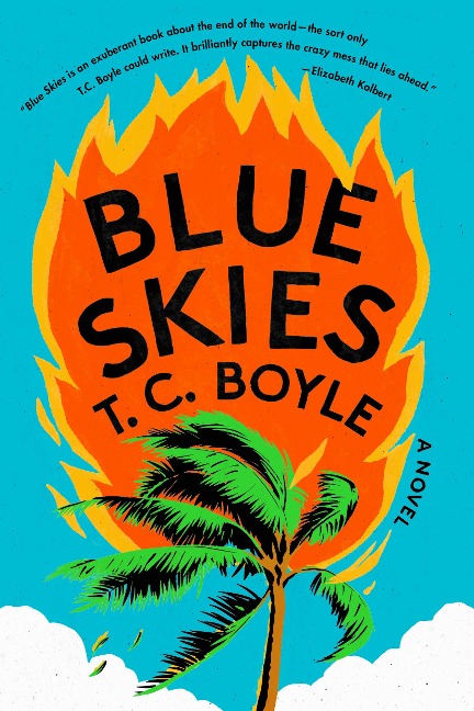 Blue Skies: A Novel - T. C. Boyle