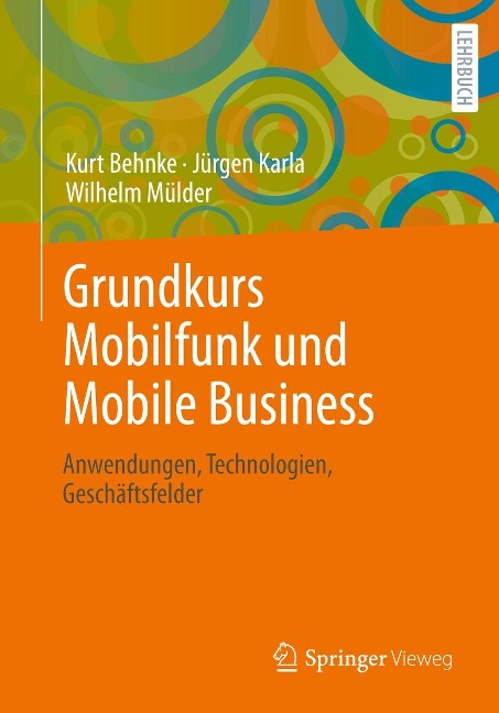 Grundkurs Mobilfunk und Mobile Business - Kurt Behnke, Jürgen Karla, Wilhelm Mülder