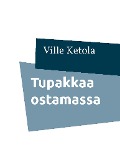 Cover-Bild zum Titel 'Tupakkaa ostamassa' von 'Ville Ketola'