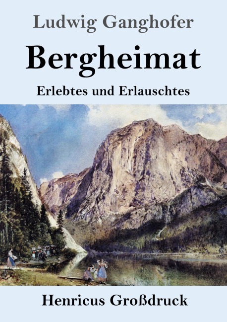 Bergheimat (Großdruck) - Ludwig Ganghofer