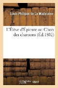 Cover-Bild zum Titel 'L'Élève d'Épicure Ou Choix Des Chansons' von 'Louis Philipon De La Madelaine'