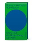 Cover-Bild zum Titel 'China und die Neuordnung der Welt' von 'Susanne Weigelin-Schwiedrzik'