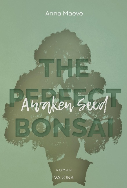 Awaken Seed (THE PERFECT BONSAI - Reihe 1) - Anna Maeve