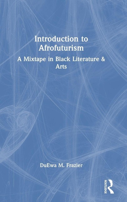 Introduction to Afrofuturism - DuEwa M. Frazier