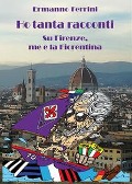 Cover-Bild zum Titel 'Ho tanta racconti. Su Firenze, me e la Fiorentina' von 'Ermanno Ferrini'