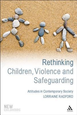 Rethinking Children, Violence and Safeguarding - Lorraine Radford
