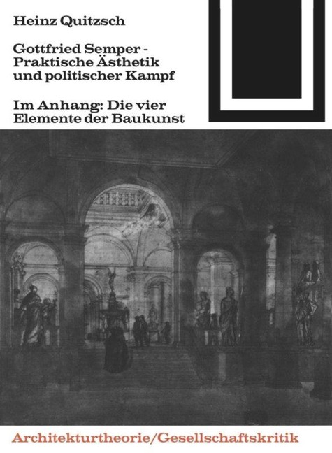 Gottfried Semper - Praktische Ästhetik und politischer Kampf - Heinz Quitzsch