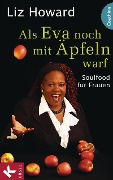 Cover-Bild zum Titel 'Als Eva noch mit Äpfeln warf' von 'Liz Howard'
