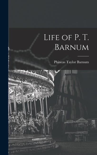 Life of P. T. Barnum - P T Barnum