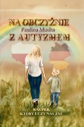 Cover-Bild zum Titel 'Na obczyznie z autyzmem. Kacper, który uczy nas zyc' von 'Paulina Mucha'