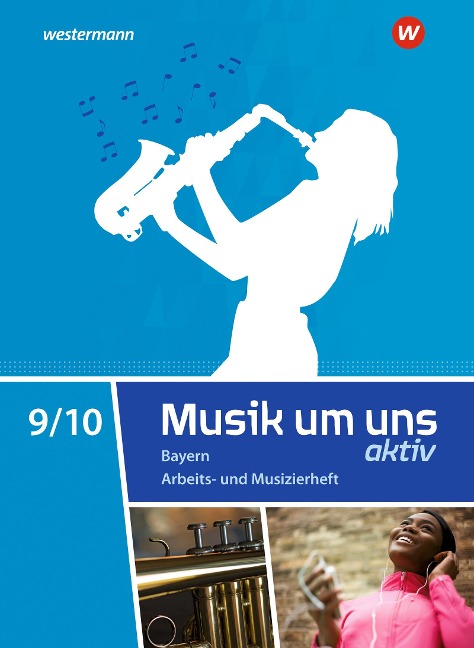 Musik um uns SI 9 / 10. Arbeits- und Musizierheft. Für Bayern - Jörg Breitweg, Markus Sauter, Klaus Weber