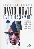 Cover-Bild zum Titel 'David Bowie. L'arte di scomparire. Indagine sugli ultimi dodici anni dell'Uomo delle stelle' von 'Francesco Donadio'