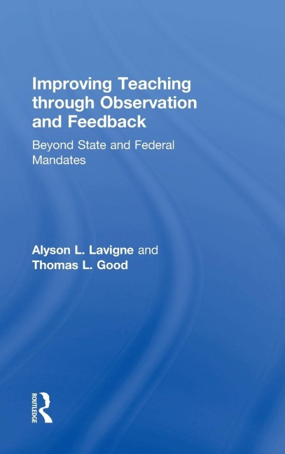 Improving Teaching through Observation and Feedback - Alyson L. Lavigne, Thomas L Good