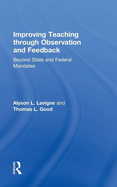 Improving Teaching through Observation and Feedback - Alyson L. Lavigne, Thomas L Good
